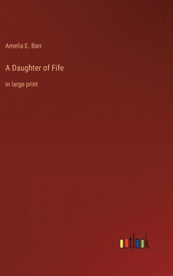 Amelia E Barr, Amelia E. Barr - Daughter of Fife, Inbunden