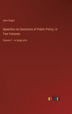 Speeches on Questions of Public Policy; in Two Volumes 1