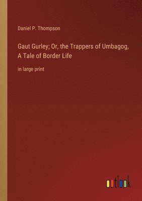 bokomslag Gaut Gurley; Or, the Trappers of Umbagog, A Tale of Border Life