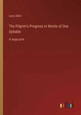The Pilgrim's Progress in Words of One Syllable 1