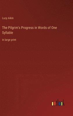 The Pilgrim's Progress in Words of One Syllable 1