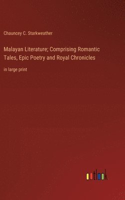 bokomslag Malayan Literature; Comprising Romantic Tales, Epic Poetry and Royal Chronicles