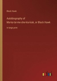 bokomslag Autobiography of Ma-ka-tai-me-she-kia-kiak, or Black Hawk