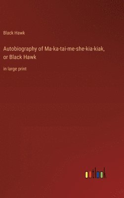 bokomslag Autobiography of Ma-ka-tai-me-she-kia-kiak, or Black Hawk