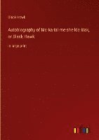 Autobiography of Ma-ka-tai-me-she-kia-kiak, or Black Hawk 1