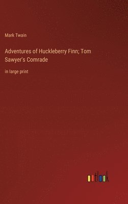 Mark Twain - Adventures of Huckleberry Finn; Tom Sawyer's Comrade, Inbunden
