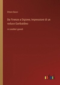 bokomslag Da Firenze a Digione; Impressioni di un reduce Garibaldino