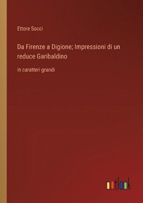 Da Firenze a Digione; Impressioni di un reduce Garibaldino 1