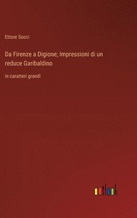 bokomslag Da Firenze a Digione; Impressioni di un reduce Garibaldino