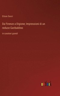 bokomslag Da Firenze a Digione; Impressioni di un reduce Garibaldino