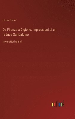 bokomslag Da Firenze a Digione; Impressioni di un reduce Garibaldino
