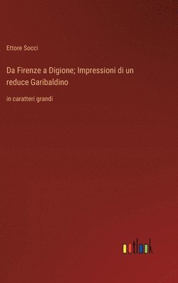 Da Firenze a Digione; Impressioni di un reduce Garibaldino
