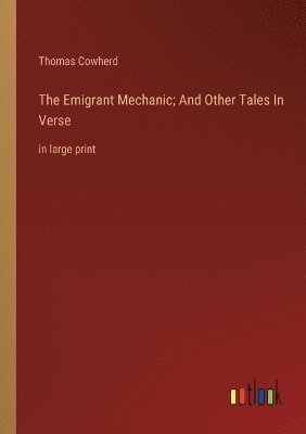 bokomslag The Emigrant Mechanic; And Other Tales In Verse