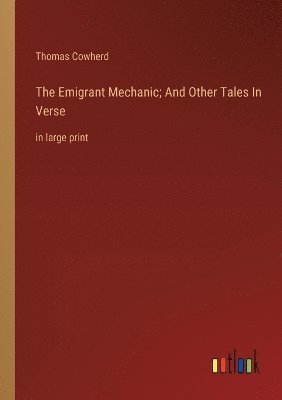 Thomas Cowherd - Emigrant Mechanic; And Other Tales In Verse, Häftad