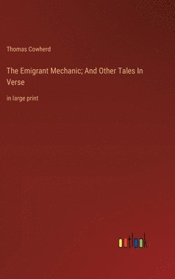 bokomslag Emigrant Mechanic; And Other Tales In Verse