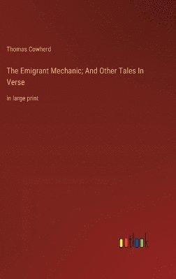 bokomslag The Emigrant Mechanic; And Other Tales In Verse