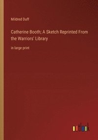 bokomslag Catherine Booth; A Sketch Reprinted From the Warriors' Library