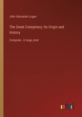 bokomslag The Great Conspiracy; Its Origin and History