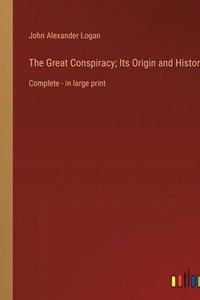 bokomslag The Great Conspiracy; Its Origin and History