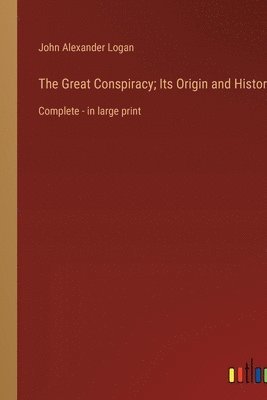 bokomslag Great Conspiracy; Its Origin and History
