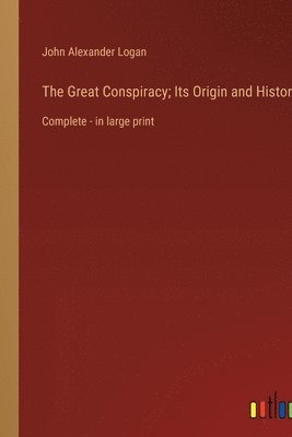 The Great Conspiracy; Its Origin and History 1