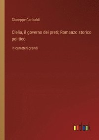 bokomslag Clelia, il governo dei preti; Romanzo storico politico