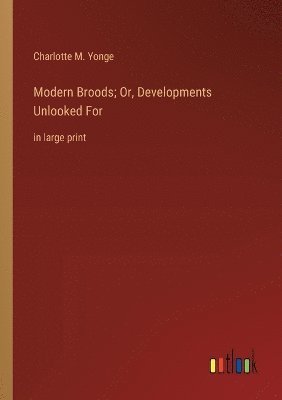 Modern Broods; Or, Developments Unlooked For 1