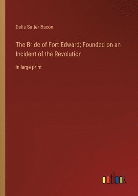 bokomslag Bride of Fort Edward; Founded on an Incident of the Revolution