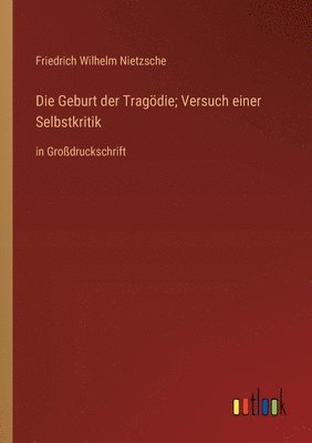 bokomslag Die Geburt der Tragdie; Versuch einer Selbstkritik