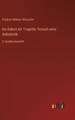 bokomslag Die Geburt der Tragdie; Versuch einer Selbstkritik