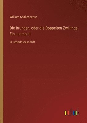 William Shakespeare - Irrungen, oder die Doppelten Zwillinge; Ein Lustspiel, Häftad
