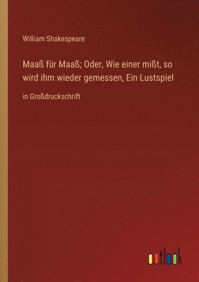 William Shakespeare - Maaß für Maaß; Oder, Wie einer mißt, so wird ihm wieder gemessen, Ein Lustspiel, Häftad