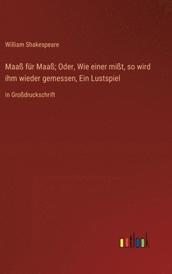 William Shakespeare - Maaß für Maaß; Oder, Wie einer mißt, so wird ihm wieder gemessen, Ein Lustspiel, Inbunden