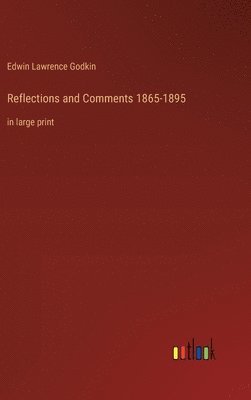 Edwin Lawrence Godkin - Reflections and Comments 1865-1895, Inbunden