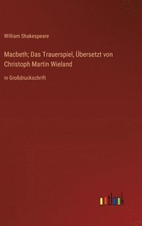 bokomslag Macbeth; Das Trauerspiel, Übersetzt von Christoph Martin Wieland