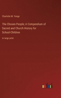 bokomslag The Chosen People; A Compendium of Sacred and Church History for School-Children