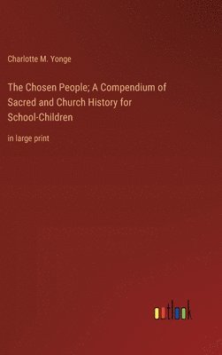 bokomslag Chosen People; A Compendium of Sacred and Church History for School-Children
