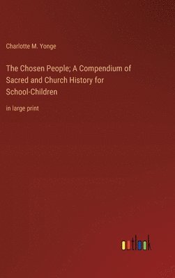 bokomslag The Chosen People; A Compendium of Sacred and Church History for School-Children