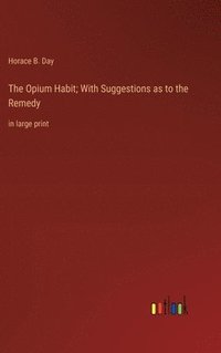 bokomslag The Opium Habit; With Suggestions as to the Remedy