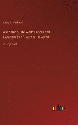 bokomslag A Woman's Life-Work; Labors and Experiences of Laura S. Haviland