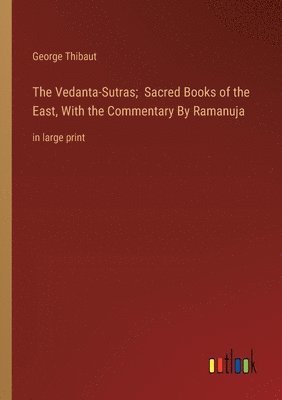 bokomslag The Vedanta-Sutras; Sacred Books of the East, With the Commentary By Ramanuja