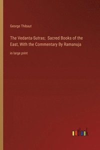 bokomslag The Vedanta-Sutras; Sacred Books of the East, With the Commentary By Ramanuja
