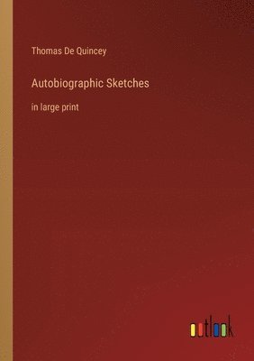 Thomas de Quincey, Thomas De Quincey - Autobiographic Sketches, Häftad