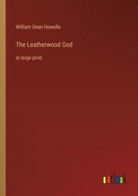 William Dean Howells - Leatherwood God, Häftad