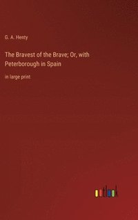 bokomslag The Bravest of the Brave; Or, with Peterborough in Spain