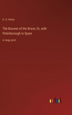 bokomslag The Bravest of the Brave; Or, with Peterborough in Spain