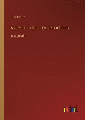 bokomslag With Buller in Natal; Or, a Born Leader