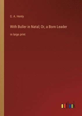 With Buller in Natal; Or, a Born Leader 1