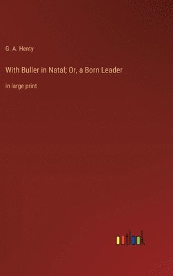 bokomslag With Buller in Natal; Or, a Born Leader