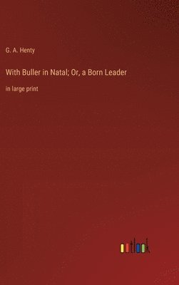 bokomslag With Buller in Natal; Or, a Born Leader